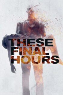 دانلود فیلم These Final Hours 2013 این ساعتهای پایانی