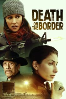 دانلود فیلم Death on the Border 2023 مرگ روی مرز